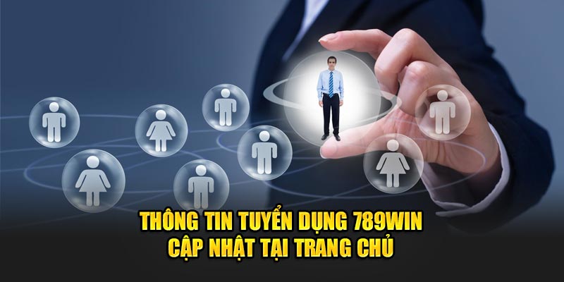 Thông tin tuyển dụng 789Win cập nhật tại trang chủ