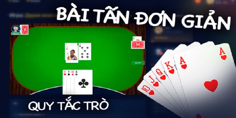 Quy tắc chơi bài tấn hiệu quả, nhanh chóng
